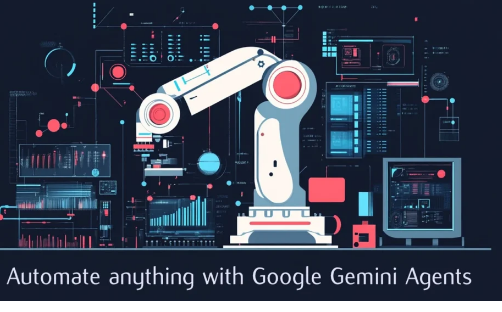 使用GoogleGeminiAgents实现一切自动化